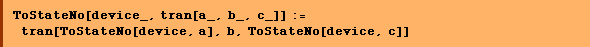 ToStateNo[device_, tran[a_, b_, c_]] := tran[ToStateNo[device, a], b, ToStateNo[device, c]]